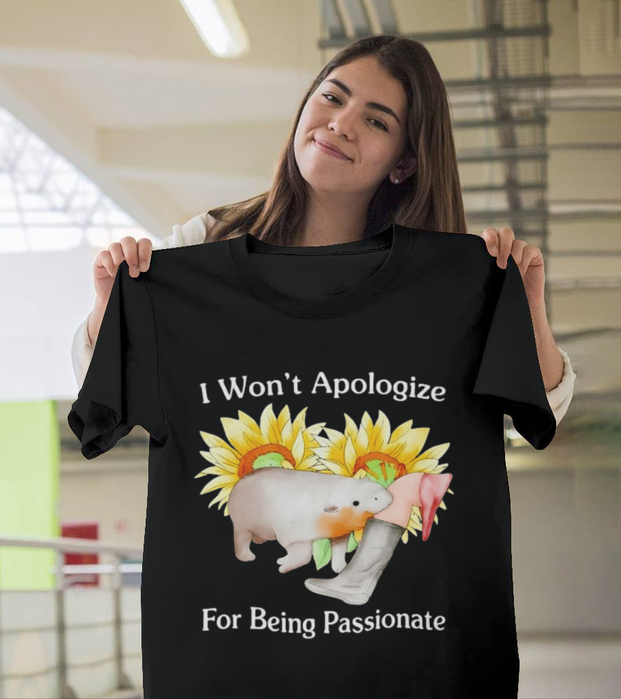 I Won't Apologize For Being Passionate Wombat Sunflowers Boots T-Shirt