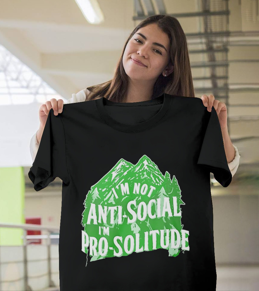 I'm Not Anti Social I'm Pro Solitude Mountain Nature Forest T-Shirt