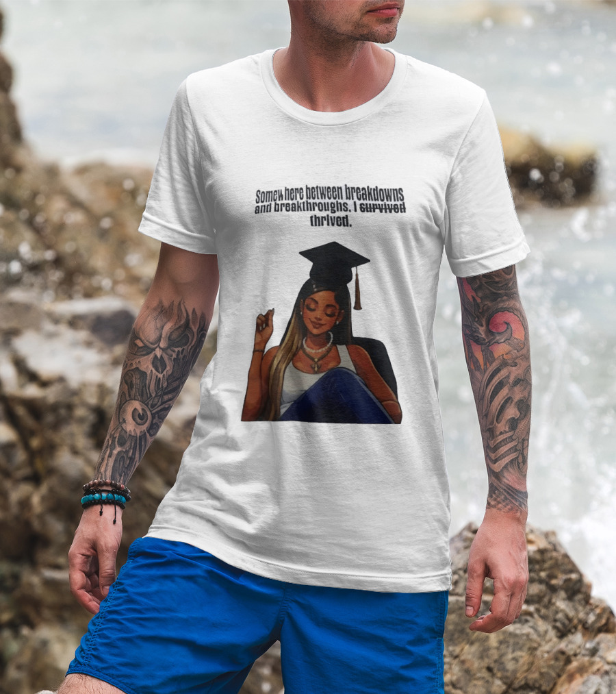 Somewhere Between Breakdowns And Breakthroughs I Survived Thrived Graduation Black Woman Graduate T-Shirt