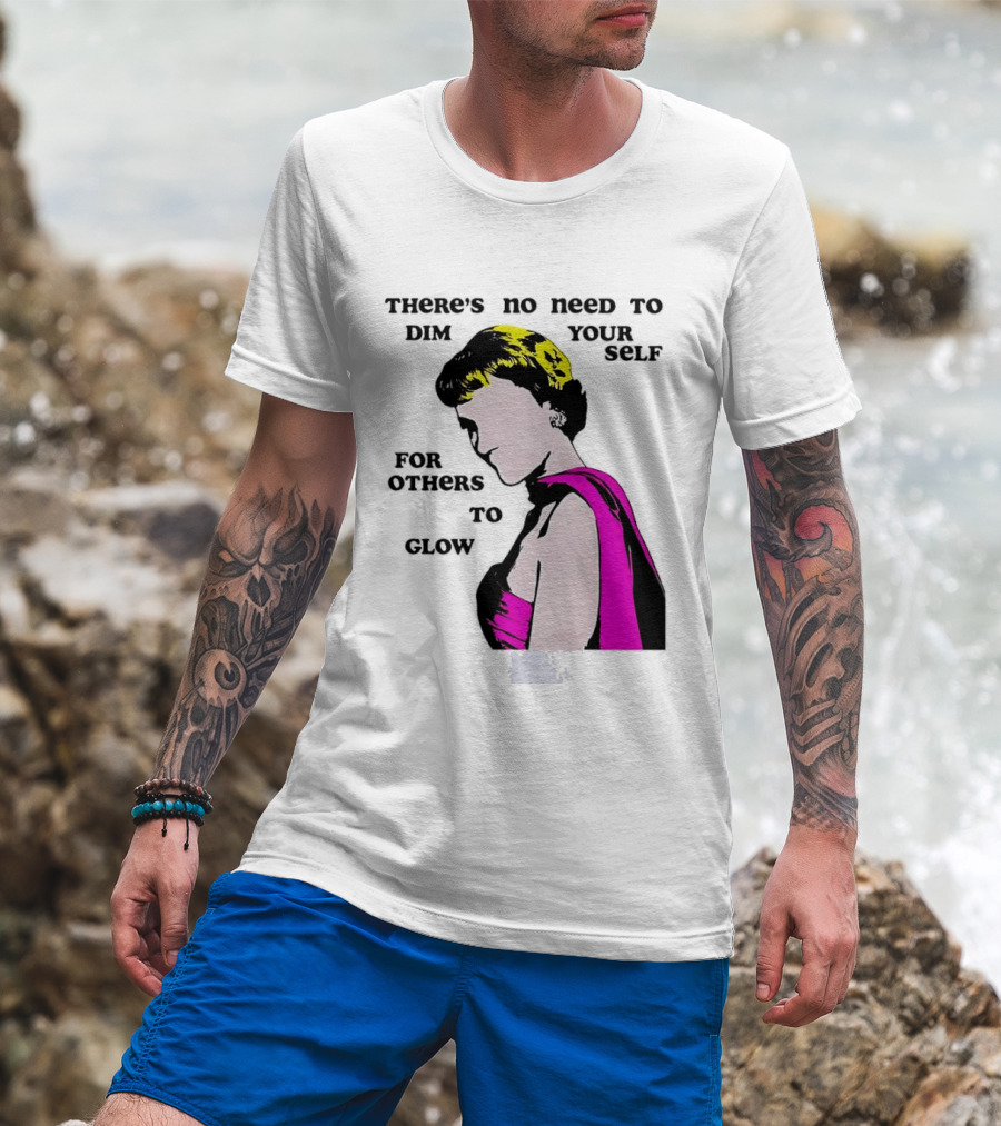 There's No Need To Dim Yourself For Others To Glow Pink Dress Woman T-Shirt