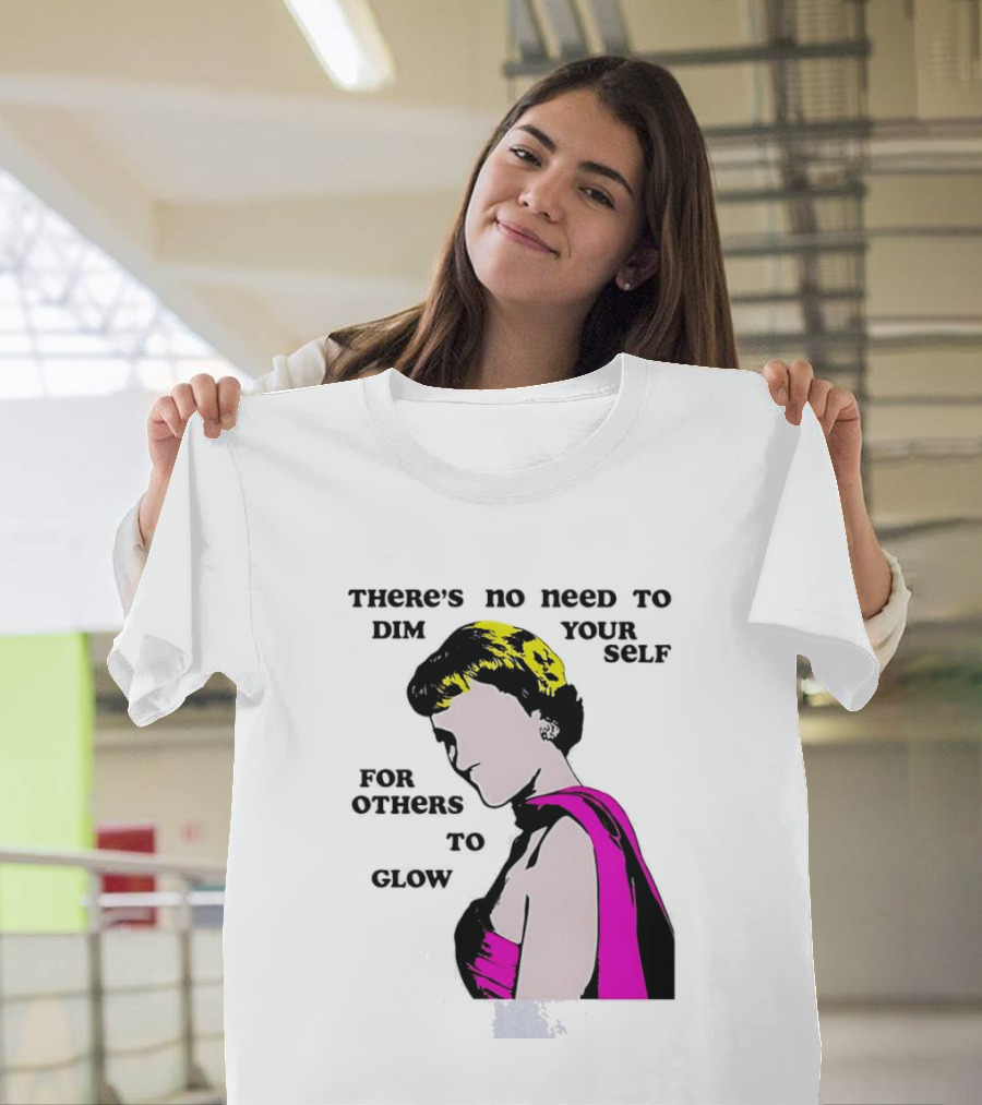 There's No Need To Dim Yourself For Others To Glow Pink Dress Woman T-Shirt