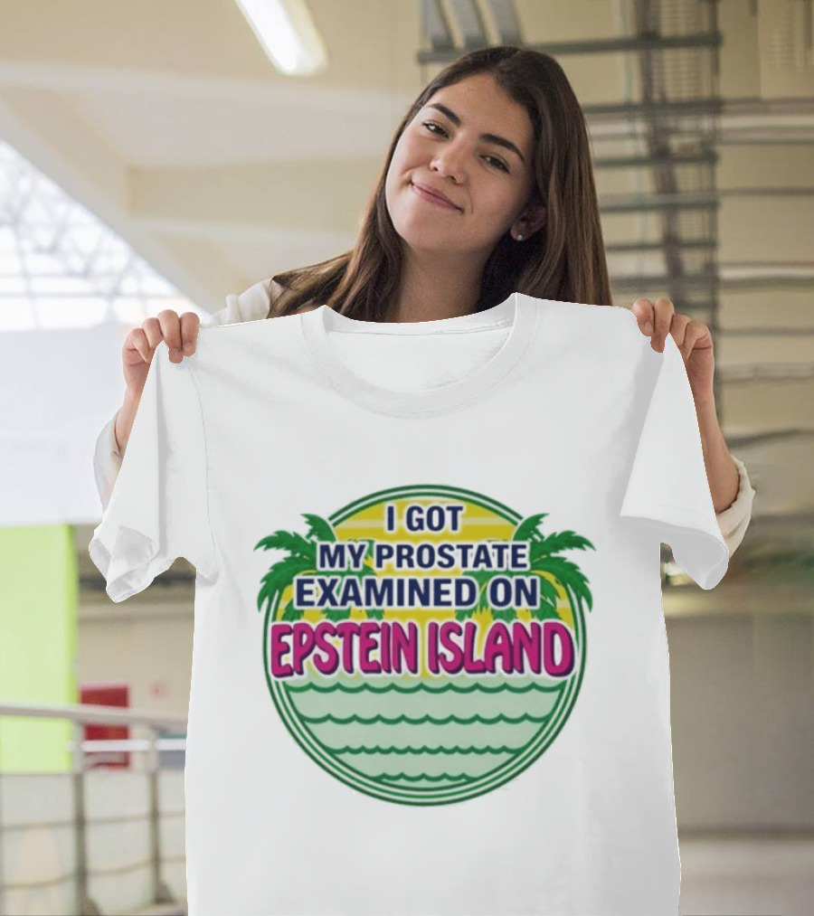 I Got My Prostate Examined On Epstein Island Palms And Waves T-Shirt