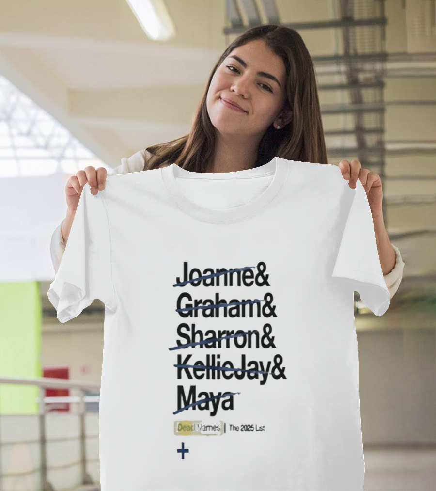 Joanne Graham Sharron Kellie Jay Maya Dead Names The 2025 List T-Shirt