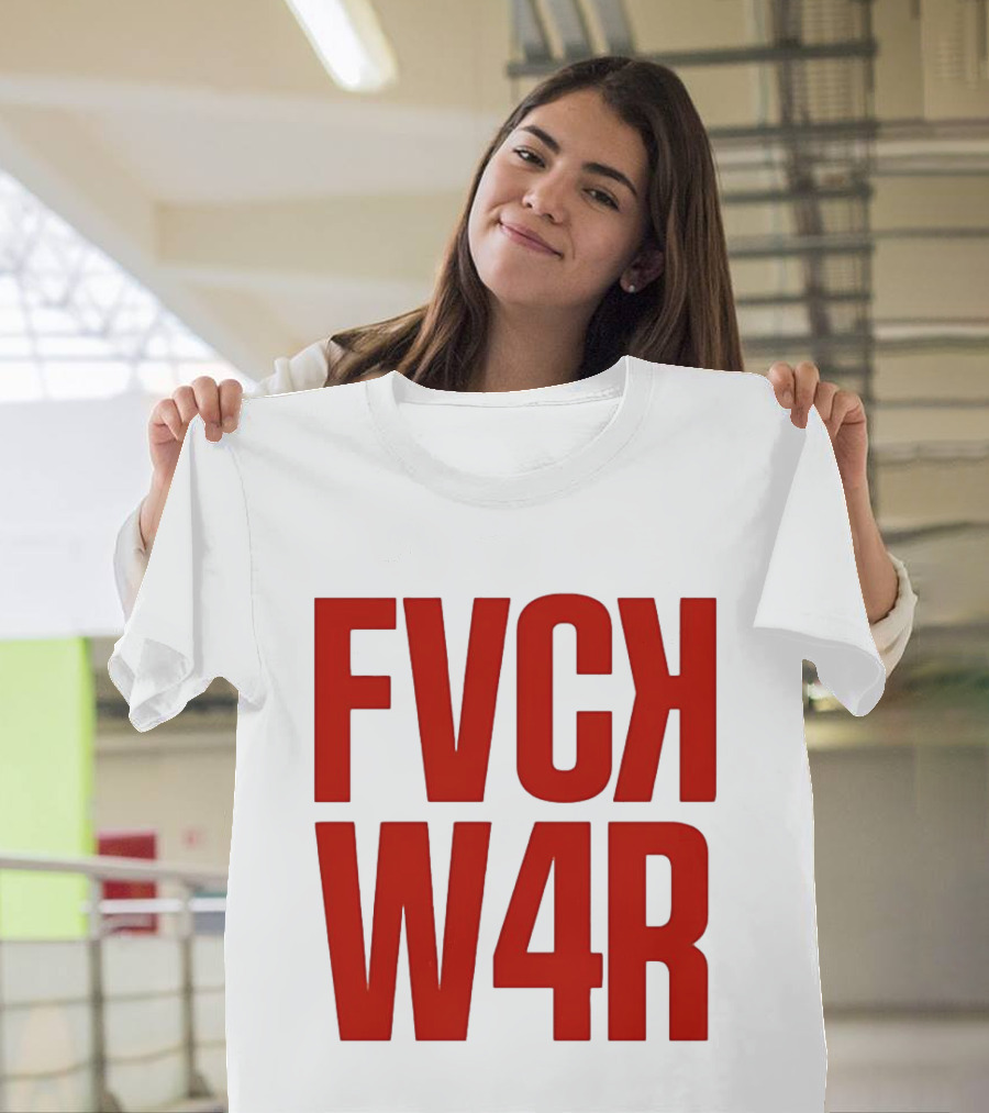 FVCK W4R Anti War Political Protest T-Shirt