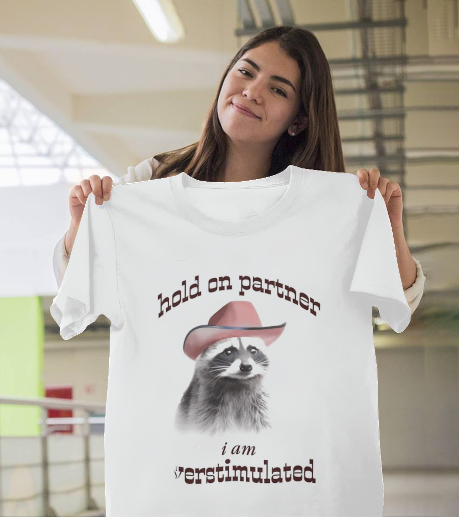 Hold On Partner I Am Overstimulated Raccoon With Red Cowboy Hat T-Shirt