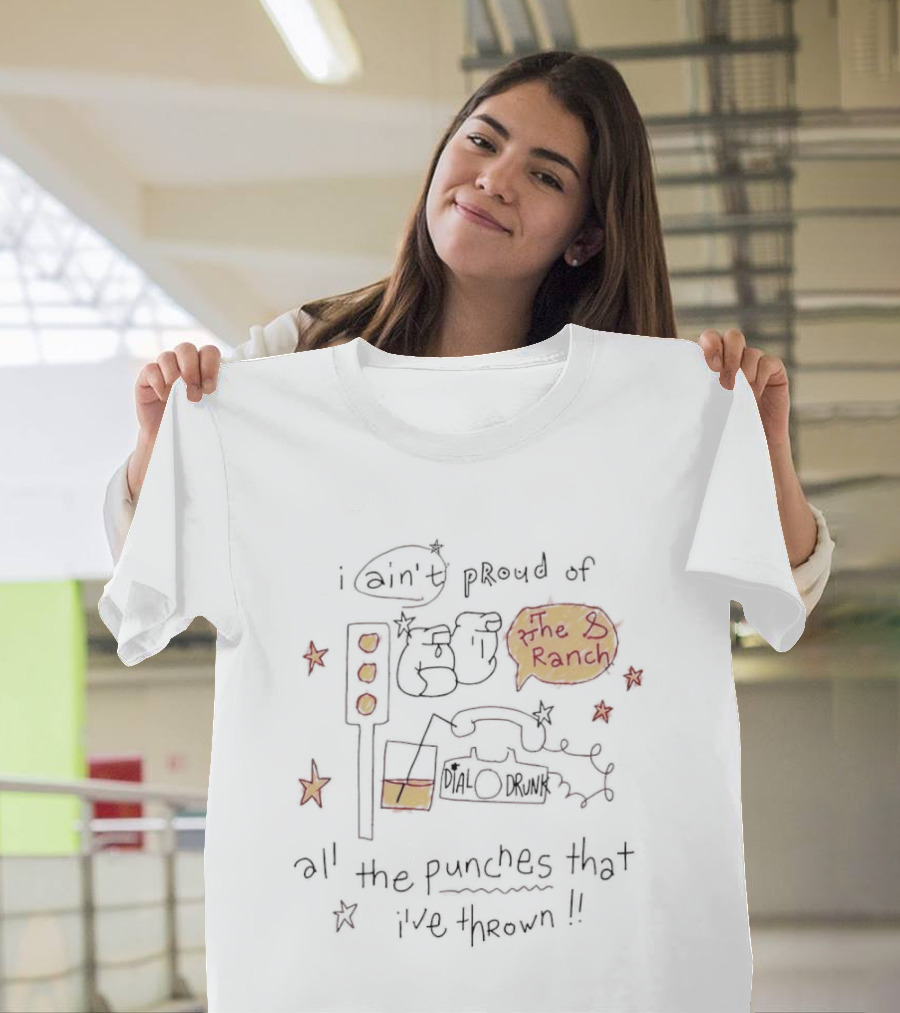 I Ain't Proud Of All The Punches That I've Thrown The Ranch Lyrics T-Shirt