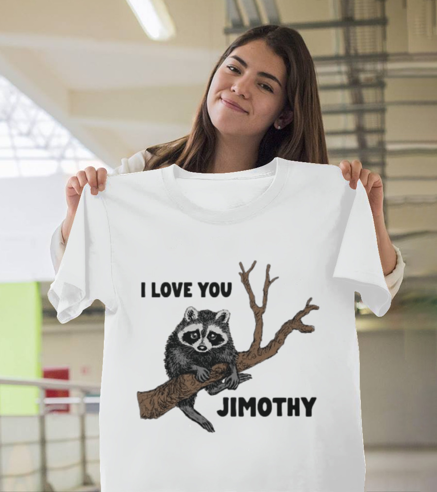 I Love You Jimothy Raccoon Sitting On Tree Branch T-Shirt