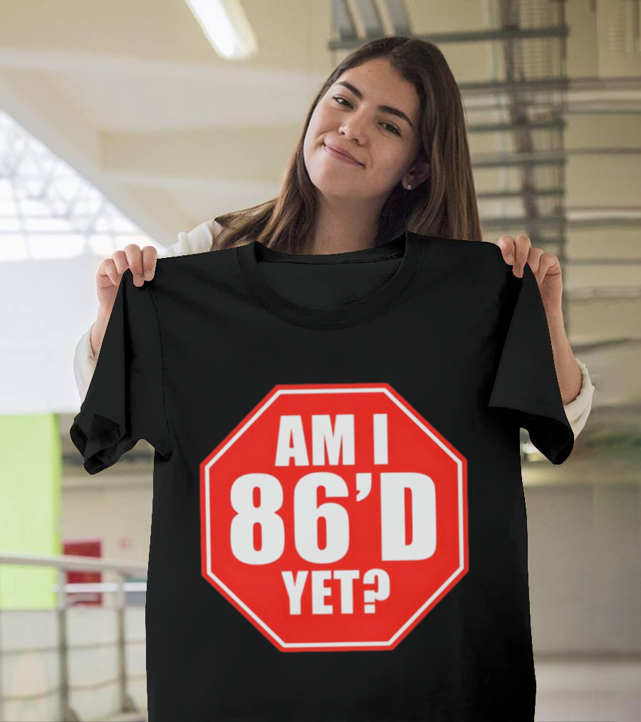 Am I 86'd Yet Stop Sign Restaurant Slang T-Shirt