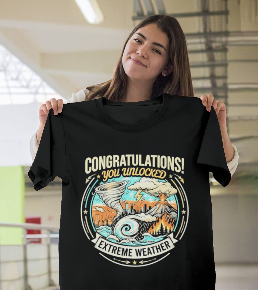 Congratulations You Unlocked Extreme Weather Tornado Hurricane Volcano Lightning T-Shirt