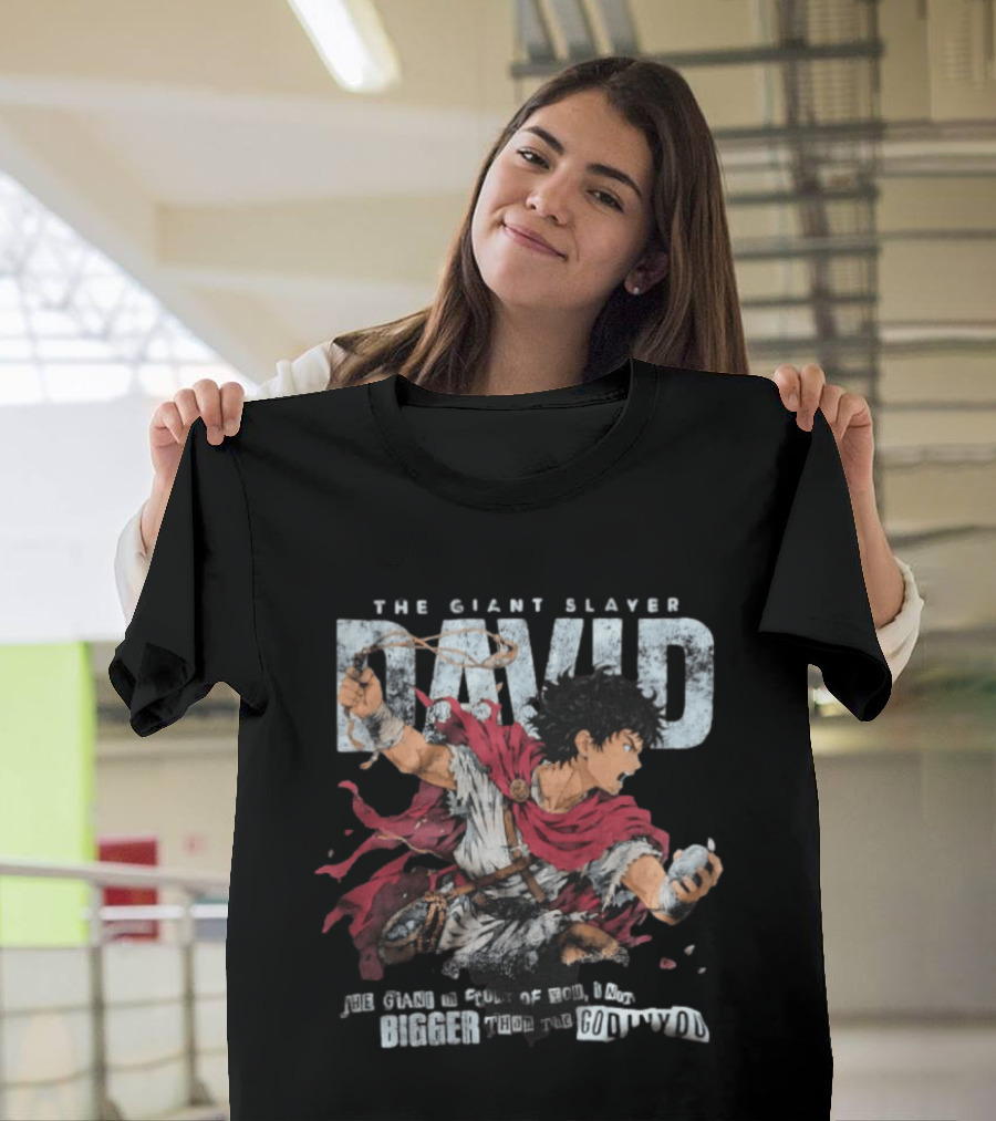 David The Giant Slayer The Giant In Front Of You Is Not Bigger Than The God In You T-Shirt