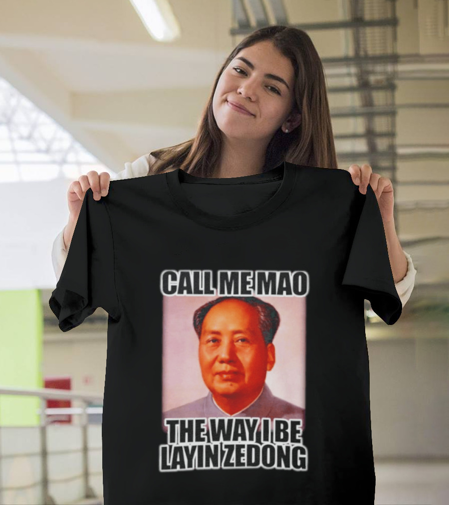 Call Me Mao The Way I Be Layin Zedong T-Shirt