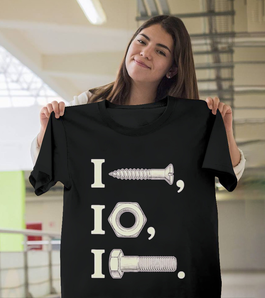 I Nut I Screw I Bolt Visual Engineering Humor Mechanics T-Shirt