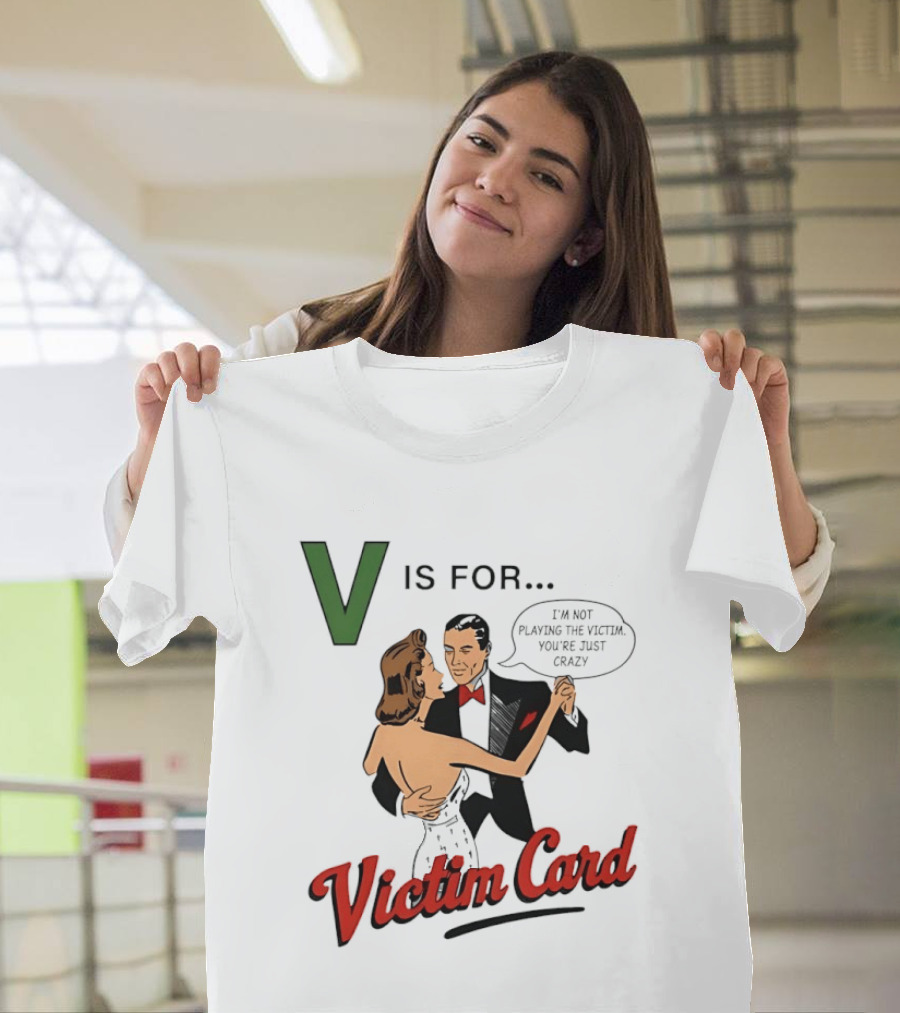 V Is For Victim Card I'm Not Playing The Victim You're Just Crazy Vintage Dance T-Shirt