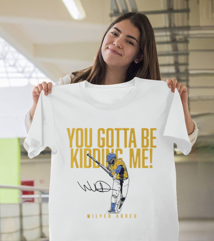 Wilyer Abreu You Gotta Be Kidding Me Boston Red Sox T-Shirt