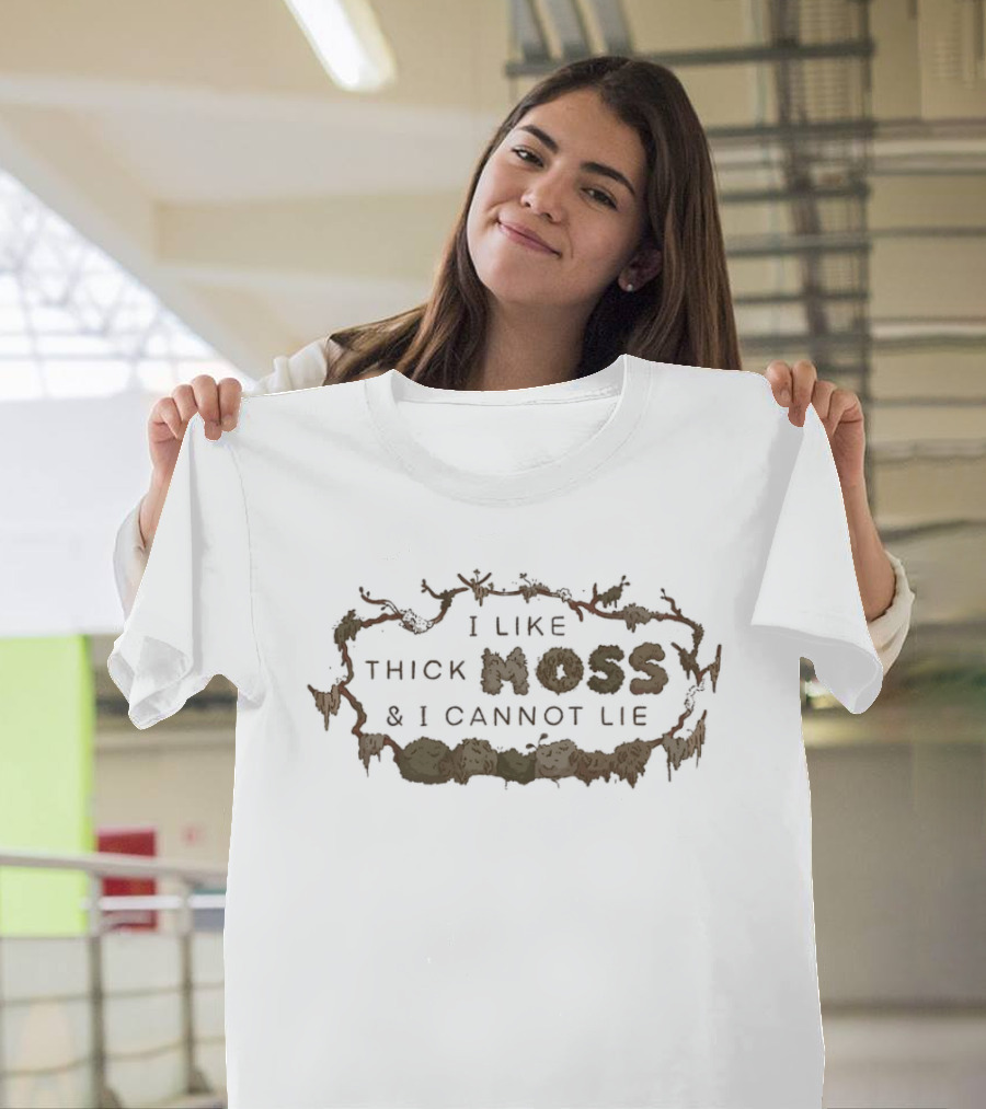 I Like Thick Moss And I Cannot Lie Nature Enthusiast Phrase T-Shirt