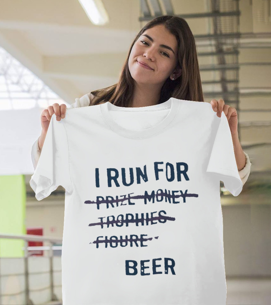 I Run For Beer Funny Running Motivation Priorities T-Shirt