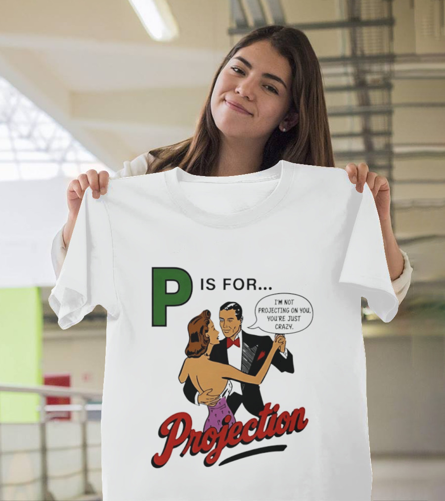 P Is For Projection I'm Not Projecting On You You're Just Crazy Retro Couple Dancing T-Shirt