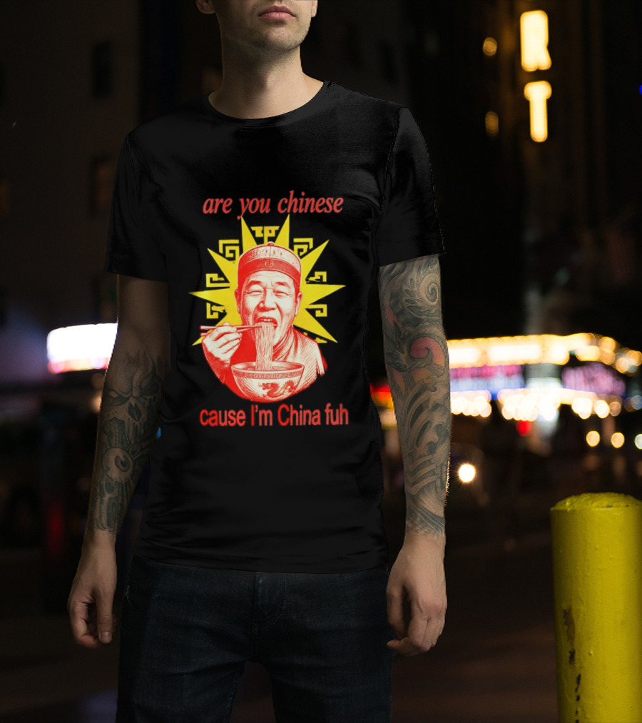Are You Chinese Cause I'm China Fuh Asian Noodle Bowl T-Shirt