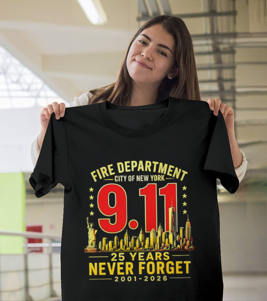 Fire Department City Of New York 9.11 25 Years Never Forget 2001 2026 T-Shirt