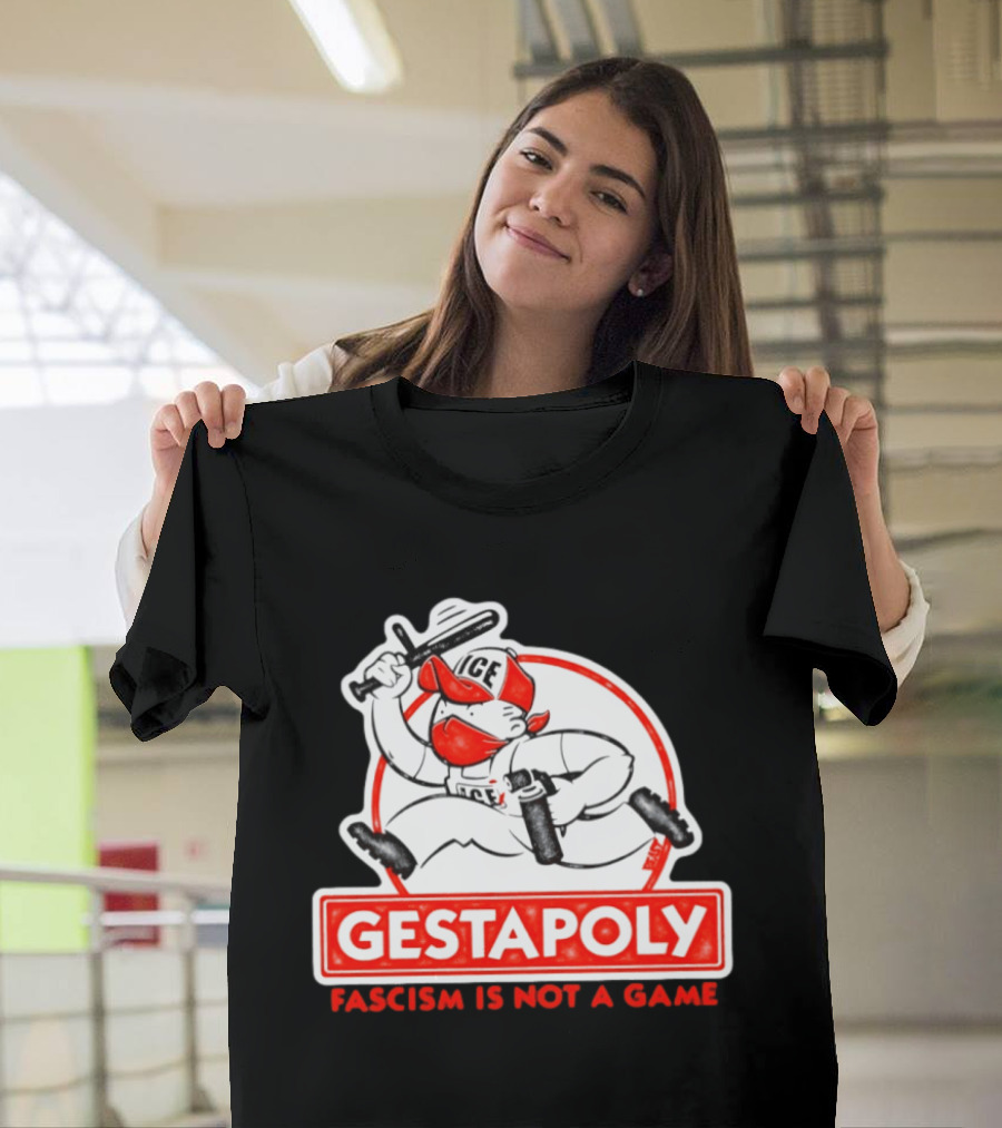 GESTAPOLY Fascism Is Not A Game ICE Protest Monopoly T-Shirt