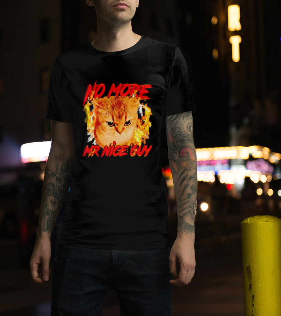No More Mr Nice Guy Cat Surrounded By Flames T-Shirt