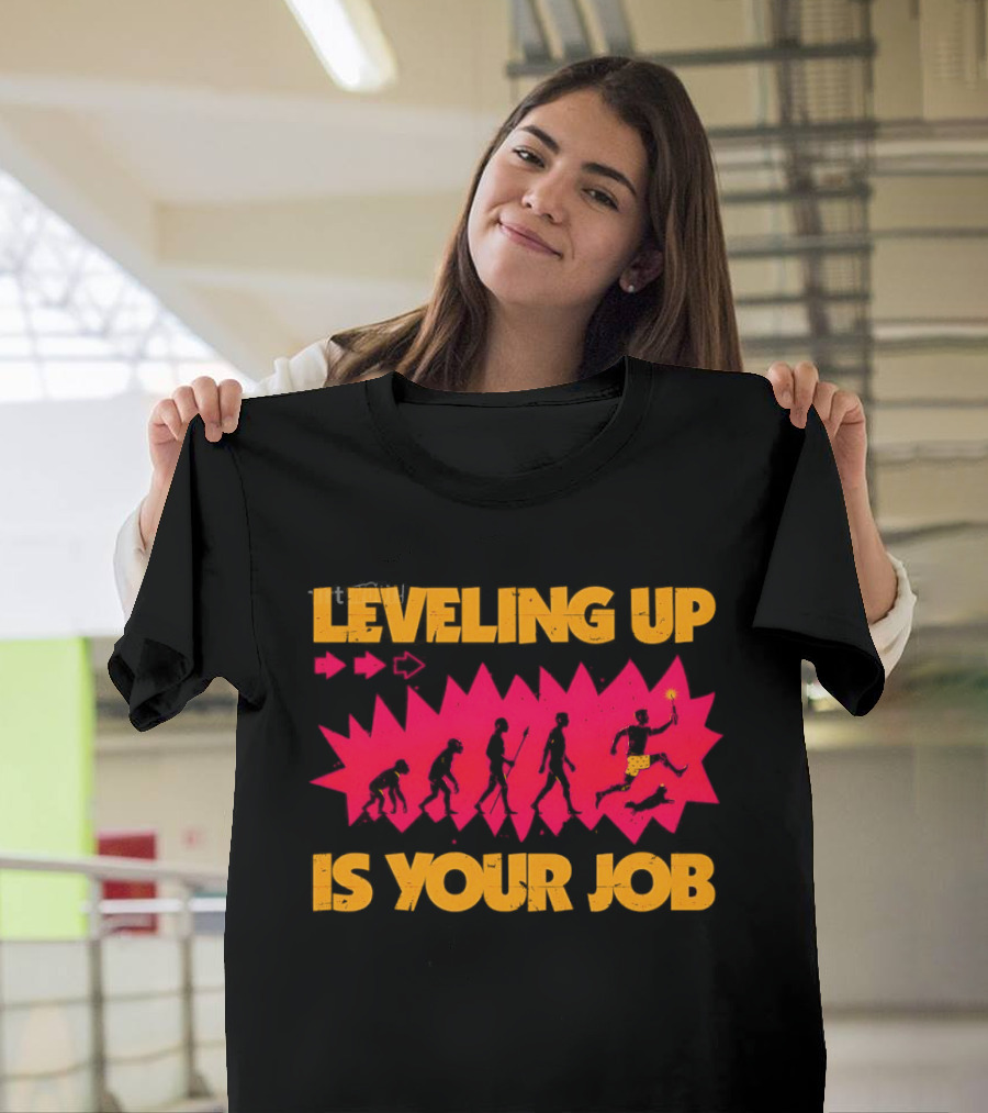 Leveling Up Is Your Job Human Evolution Progression Gamer Mindset T-Shirt