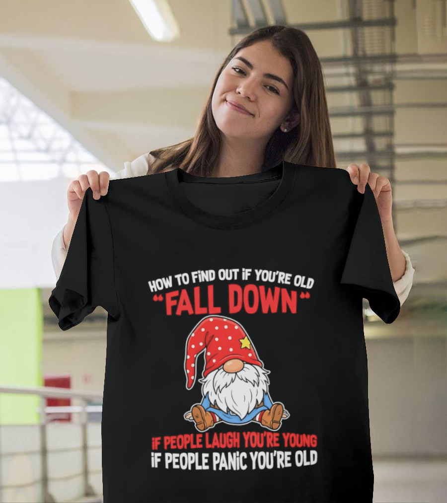Find Out If You're Old Fall Down People Laugh You're Young People Panic T-Shirt