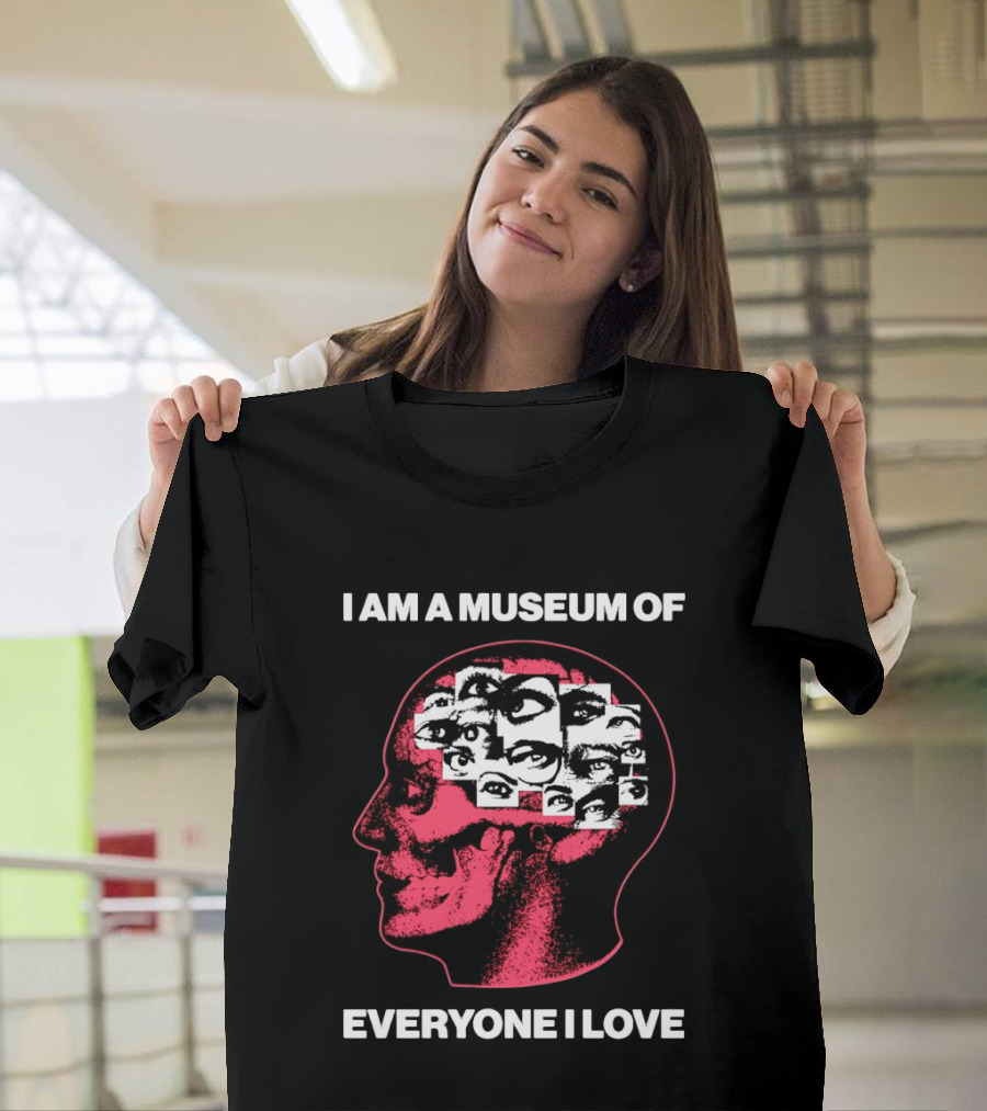 I Am A Museum Of Everyone I Love Eye Collage Head T-Shirt