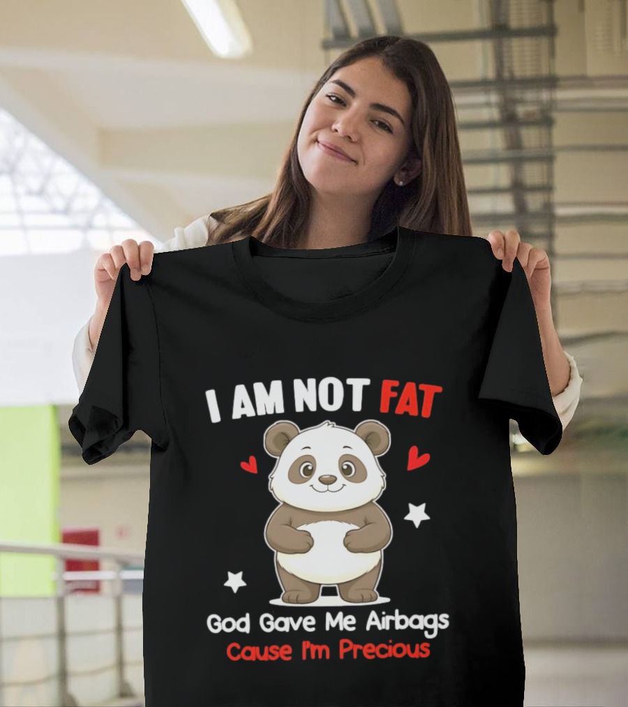 I Am Not Fat God Gave Me Airbags Cause I'm Precious Panda Cute Humor T-Shirt