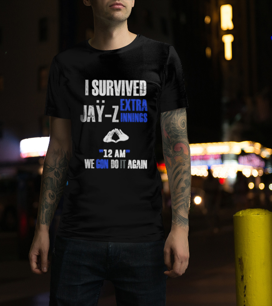 I Survived Jay Z Extra Innings 12 AM We Gon Do It Again T-Shirt