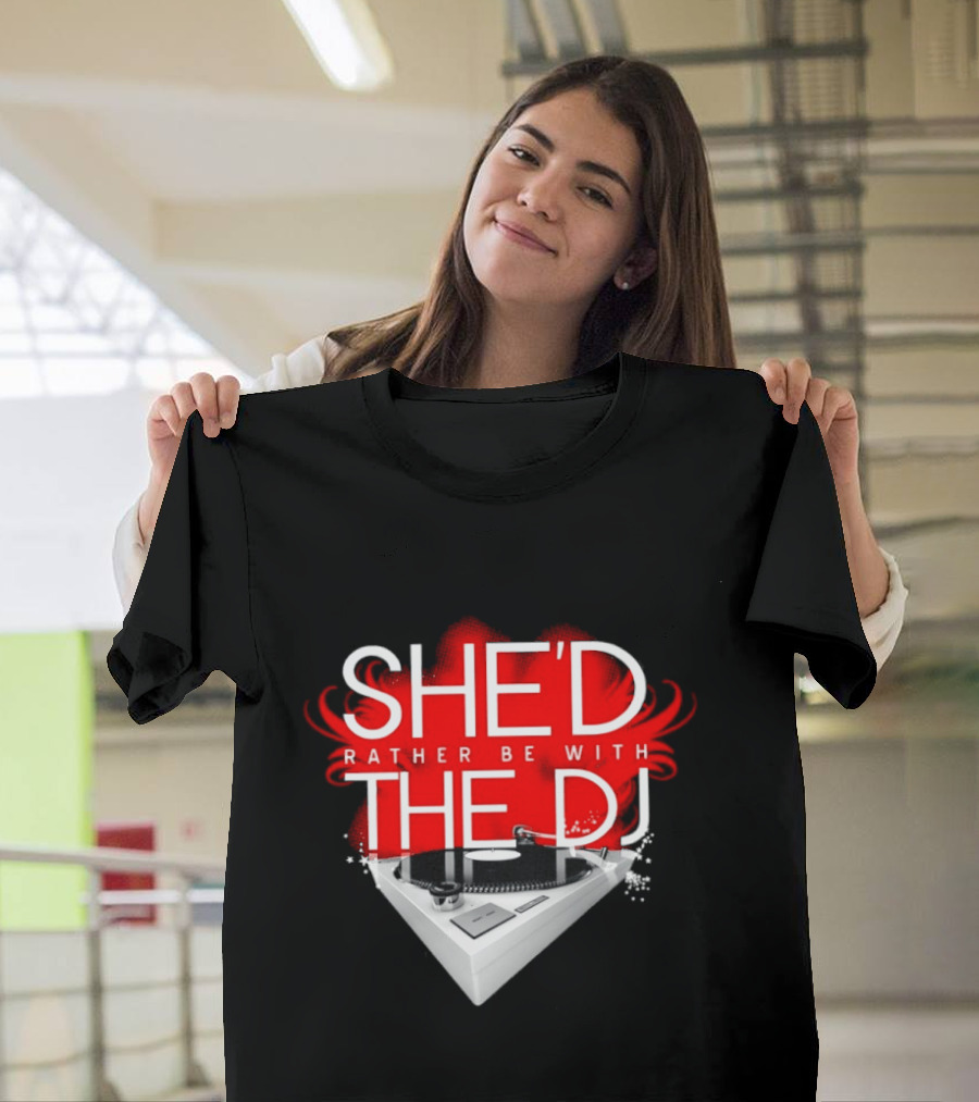 She'd Rather Be With The DJ Turntable Hardnox T-Shirt