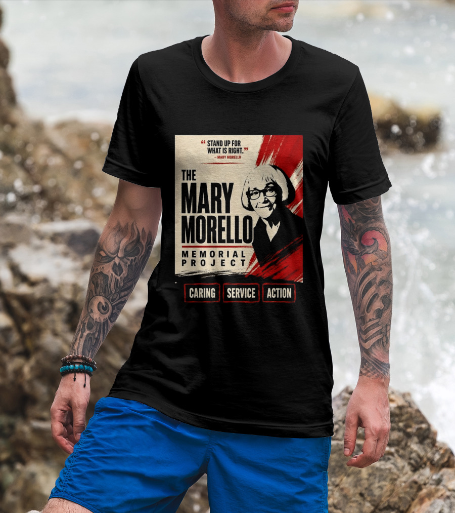 The Mary Morello Memorial Project Stand Up For What Is Right Caring Service Action T-Shirt