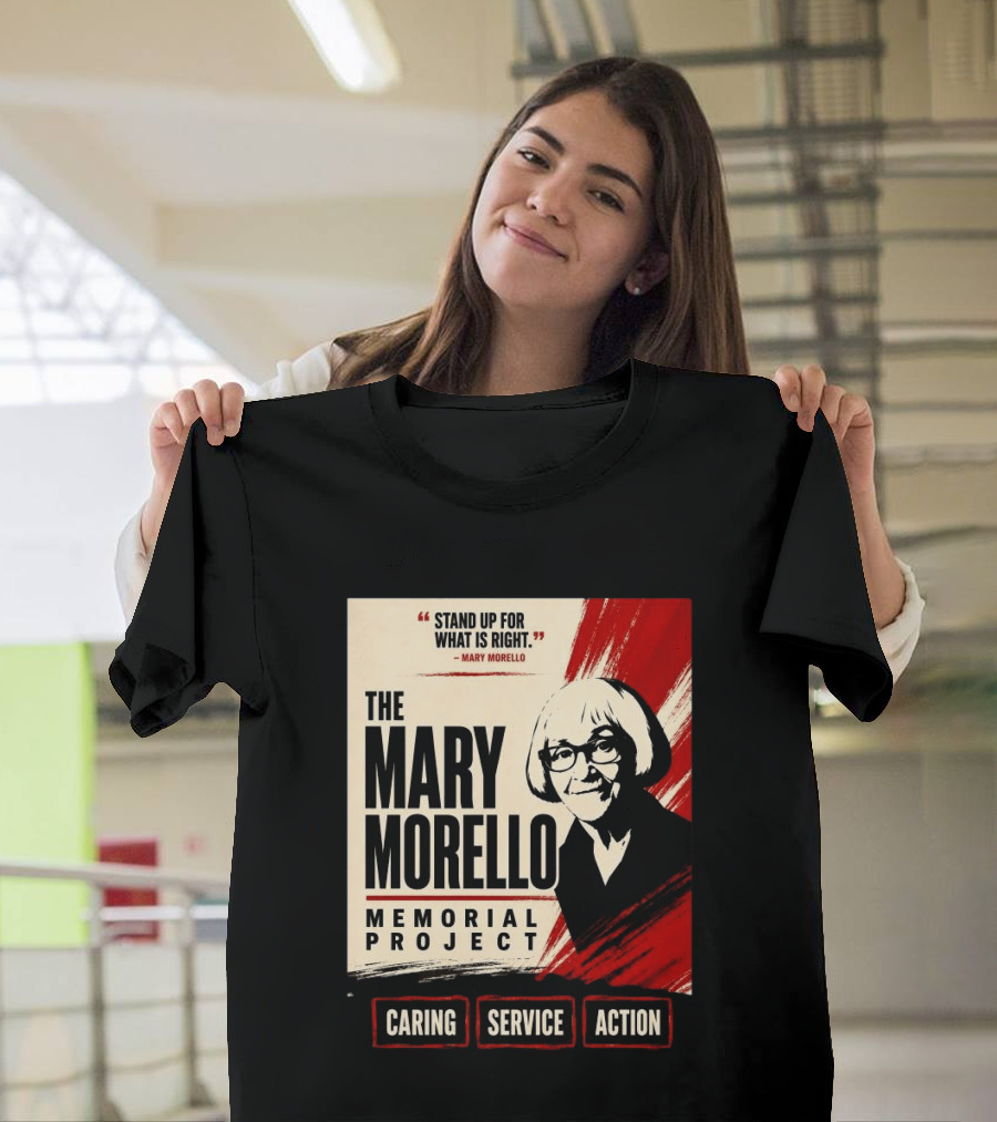 The Mary Morello Memorial Project Stand Up For What Is Right Caring Service Action T-Shirt