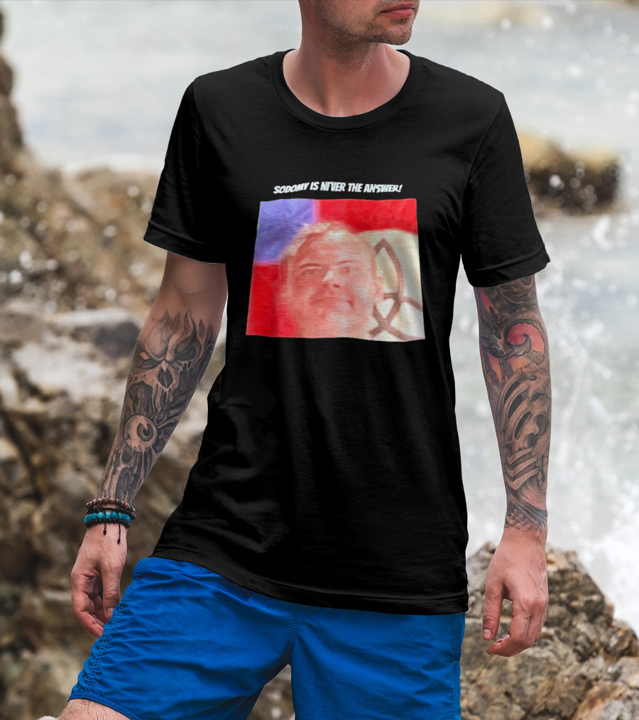 Sodomy Is Never The Answer Meme Face With Flag T-Shirt