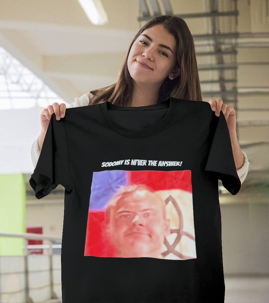 Sodomy Is Never The Answer Meme Face With Flag T-Shirt