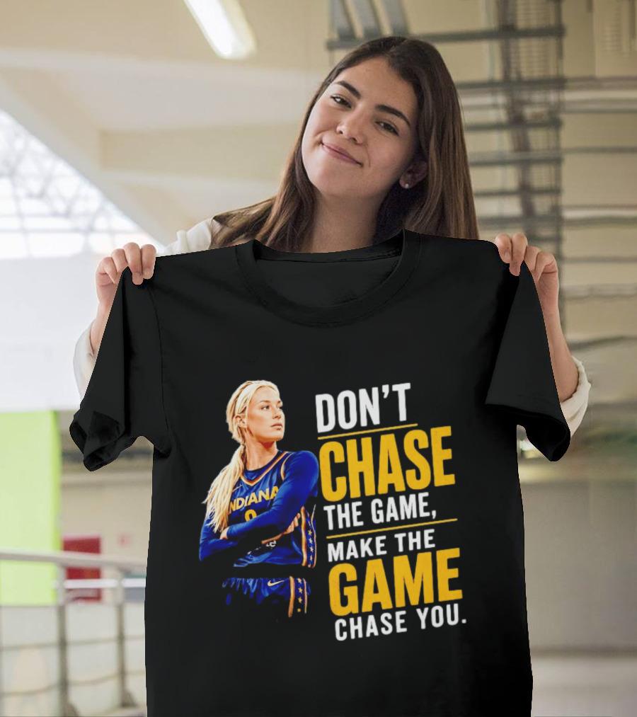 Sophie Cunningham Indiana Fever Don't Chase The Game Make The Game Chase You T-Shirt