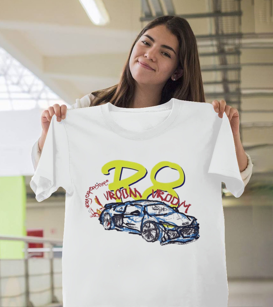 R8 Expensive Vroom Vroom T-Shirt