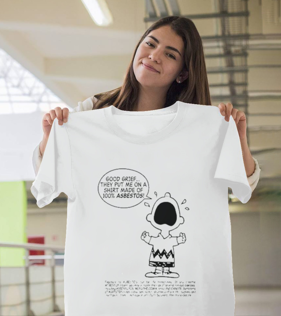 Good Grief Charlie Brown They Put Me On A Made Of 100 Asbestos T-Shirt