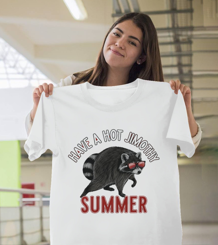 Have A Hot Jimothy Summer Raccoon With Sunglasses T-Shirt