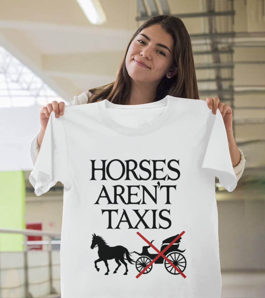 Horses Aren't Taxis Animal Rights Carriage Awareness T-Shirt