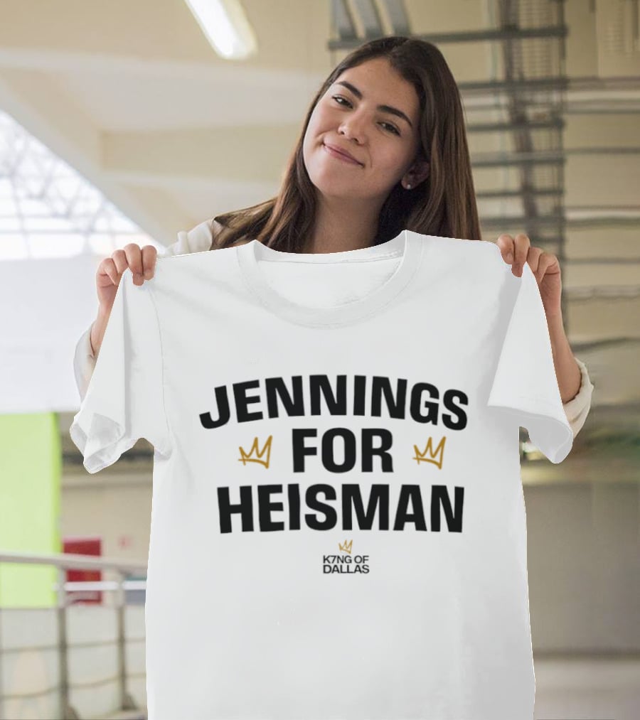 Jennings For Heisman King Of Dallas Football Crowns T-Shirt