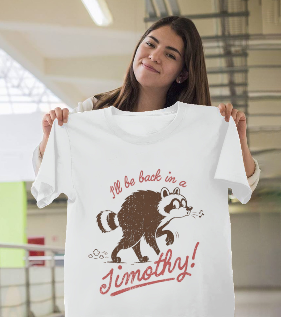I'll Be Back In A Jimothy Raccoon T-Shirt