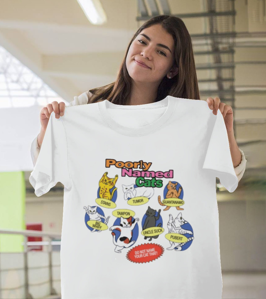 Poorly Named Cats Stains Tumor Guantanamo Big Whiff Tampon Uncle Suck Pubert Do Not Name Your Cat That T-Shirt