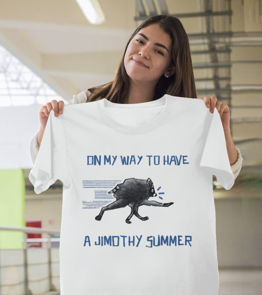 Raccoon On My Way To Have A Jimothy Summer T-Shirt