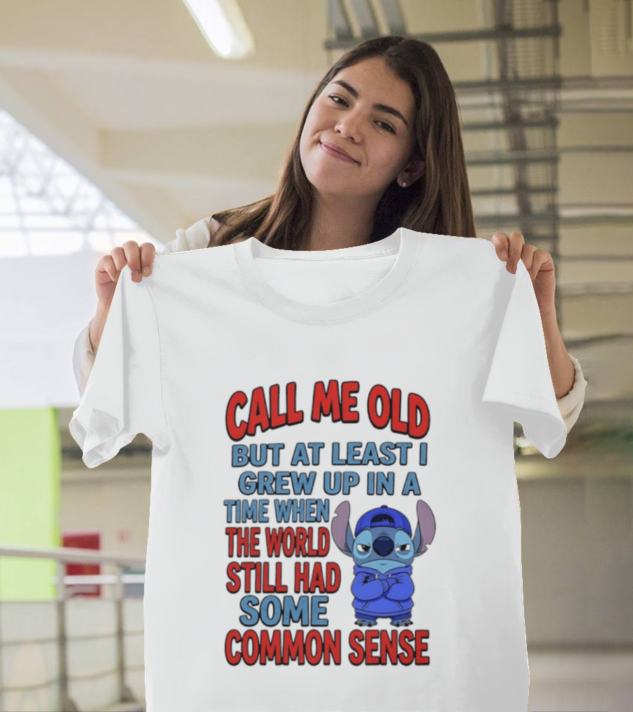 Call Me Old But At Least I Grew Up In A Time When The World Still Had Some Common Sense Stitch T-Shirt