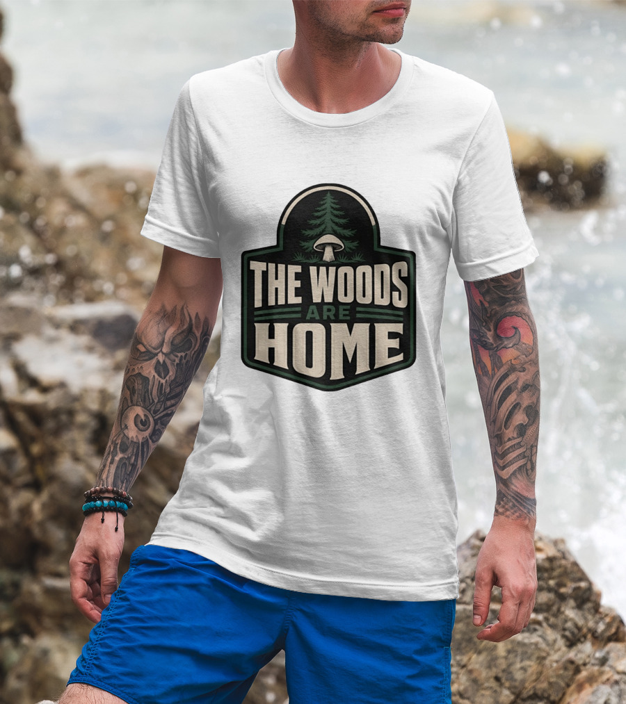 The Woods Are Home Nature Forest Camping Mushroom Pine Tree T-Shirt