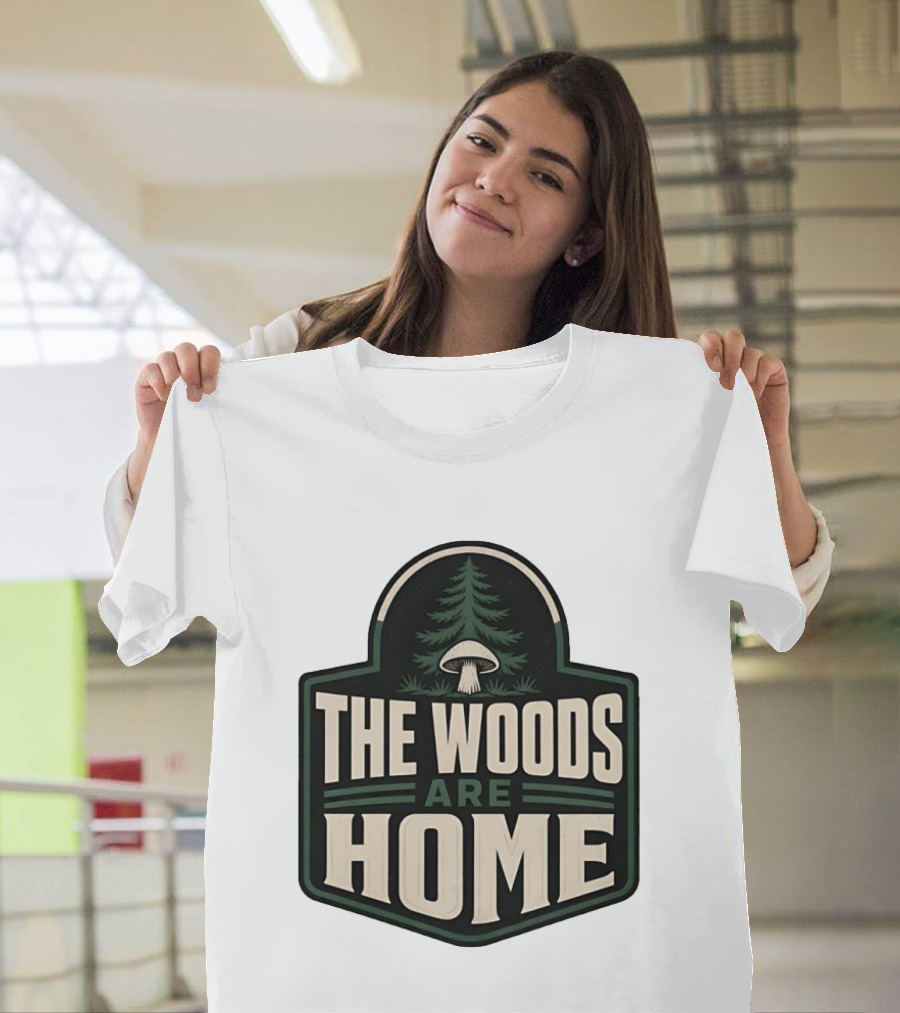 The Woods Are Home Nature Forest Camping Mushroom Pine Tree T-Shirt