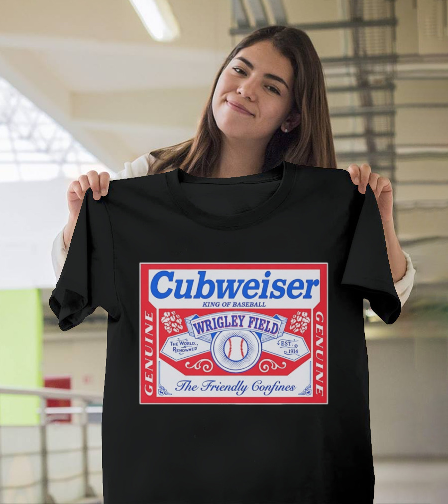 Genuine Cubweiser Wrigley Field King Of Baseball The Friendly Confines T-Shirt