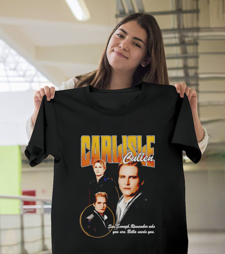 Carlisle Cullen Son Enough Remember Who You Are Bella Needs You Twilight T-Shirt