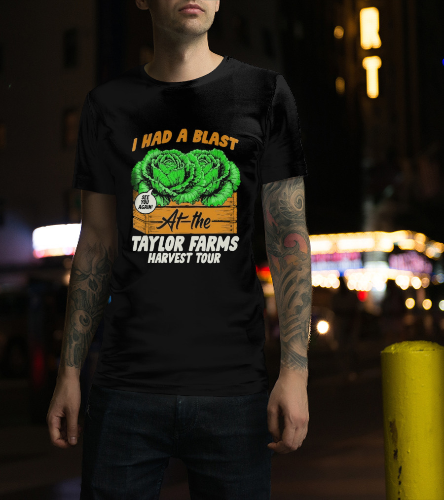 I Had A Blast At The Taylor Farms Harvest Tour See You Again T-Shirt